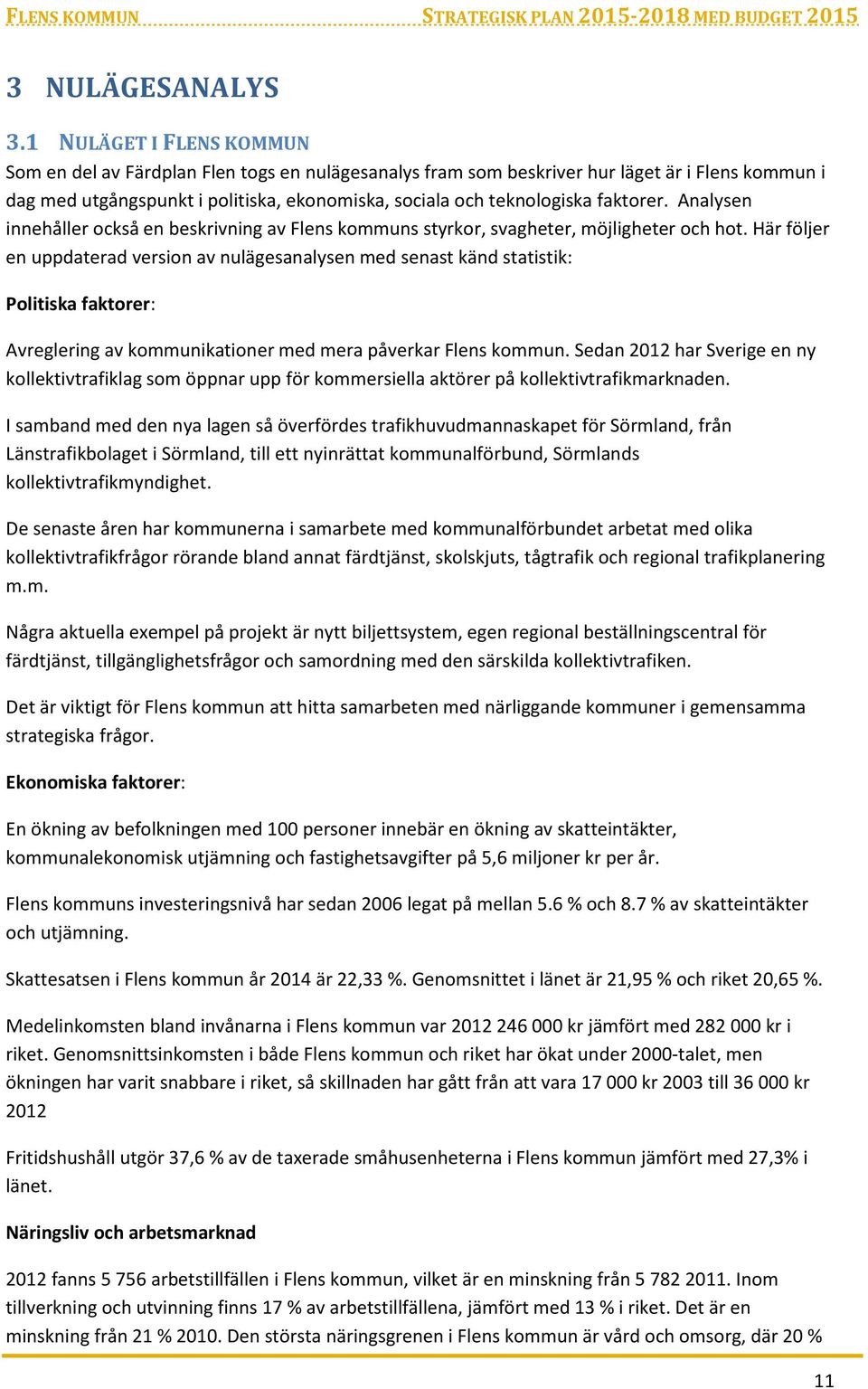 faktorer. Analysen innehåller också en beskrivning av Flens kommuns styrkor, svagheter, möjligheter och hot.