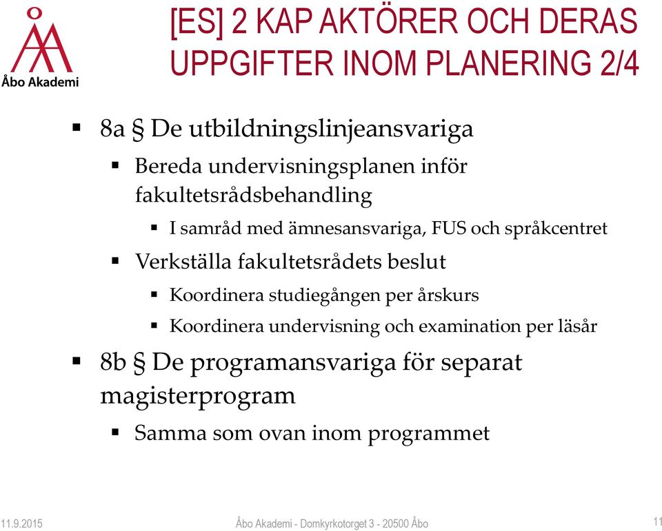 fakultetsrådets beslut Koordinera studiegången per årskurs Koordinera undervisning och examination per läsår 8b