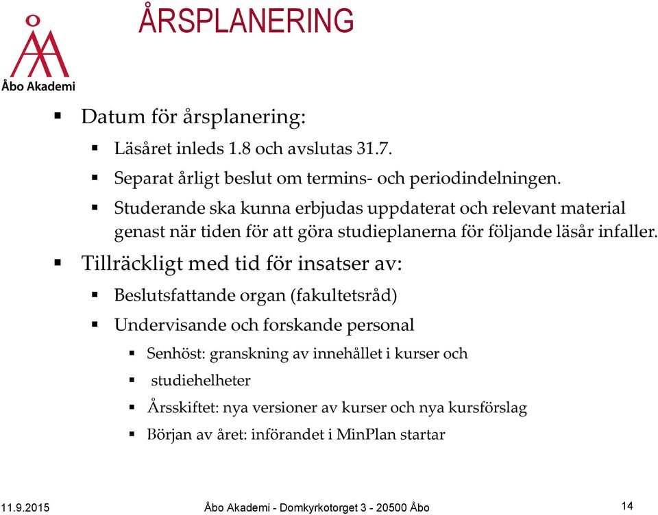 Tillräckligt med tid för insatser av: Beslutsfattande organ (fakultetsråd) Undervisande och forskande personal Senhöst: granskning av innehållet i