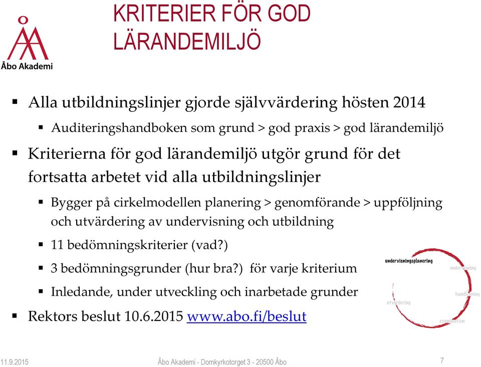 > genomförande > uppföljning och utvärdering av undervisning och utbildning 11 bedömningskriterier (vad?) 3 bedömningsgrunder (hur bra?