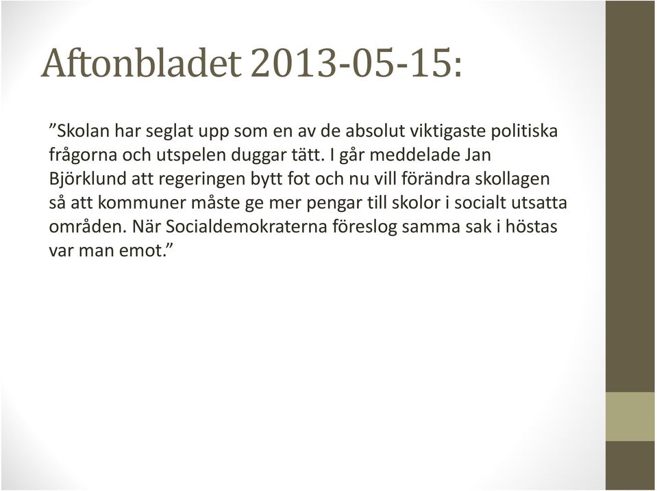 I går meddelade Jan Björklund att regeringen bytt fot och nu vill förändra skollagen