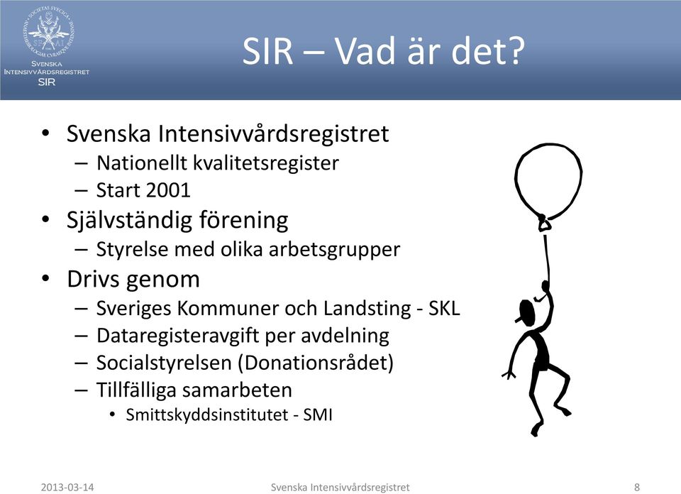 förening Styrelse med olika arbetsgrupper Drivs genom Sveriges Kommuner och Landsting -