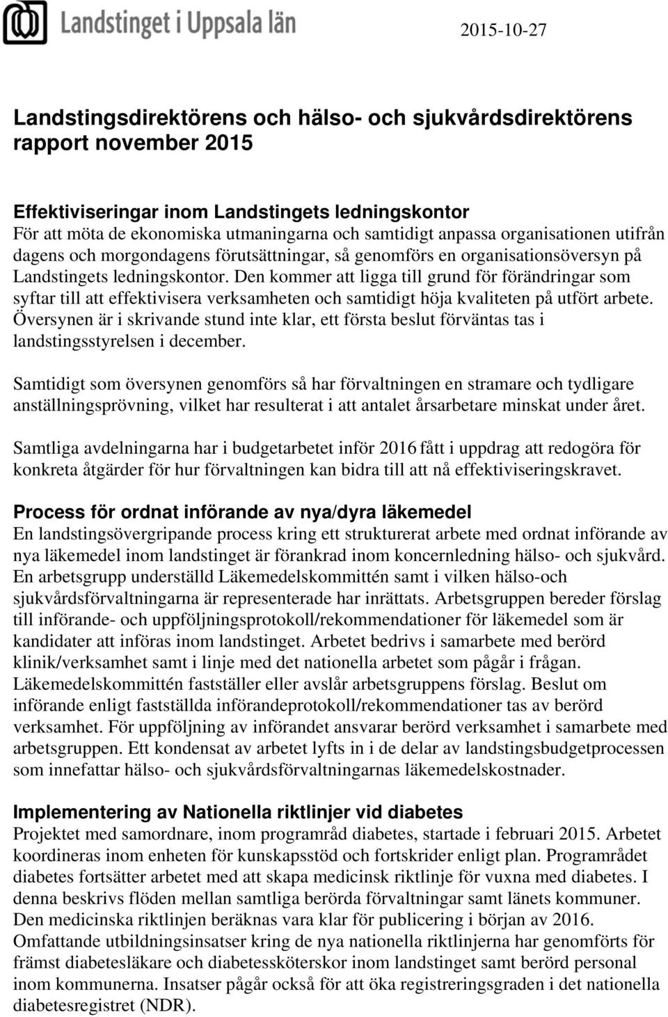 Den kommer att ligga till grund för förändringar som syftar till att effektivisera verksamheten och samtidigt höja kvaliteten på utfört arbete.