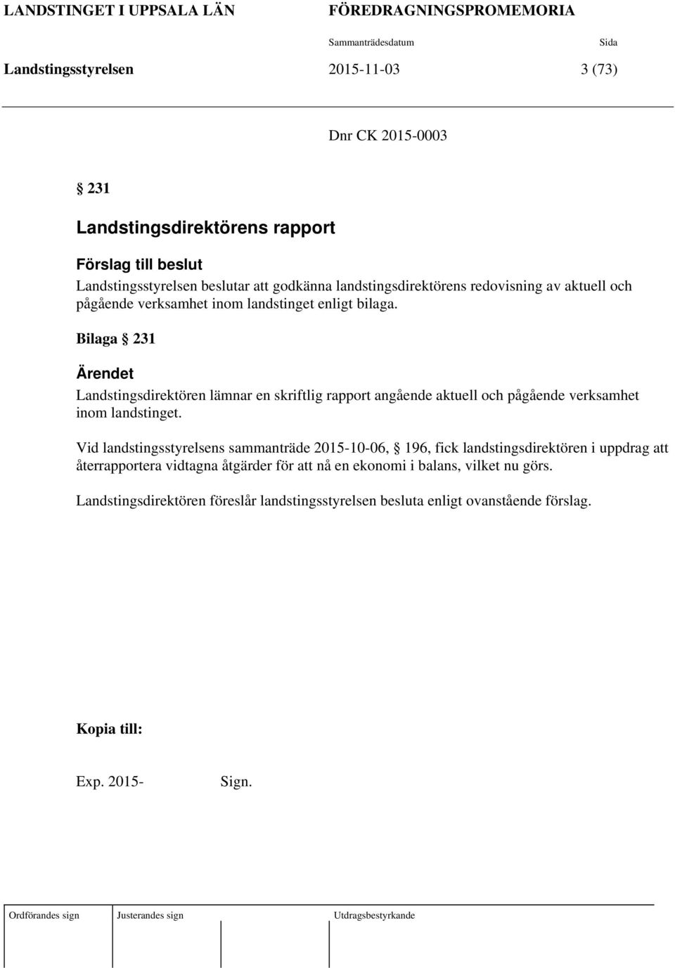 Bilaga 231 Ärendet Landstingsdirektören lämnar en skriftlig rapport angående aktuell och pågående verksamhet inom landstinget.