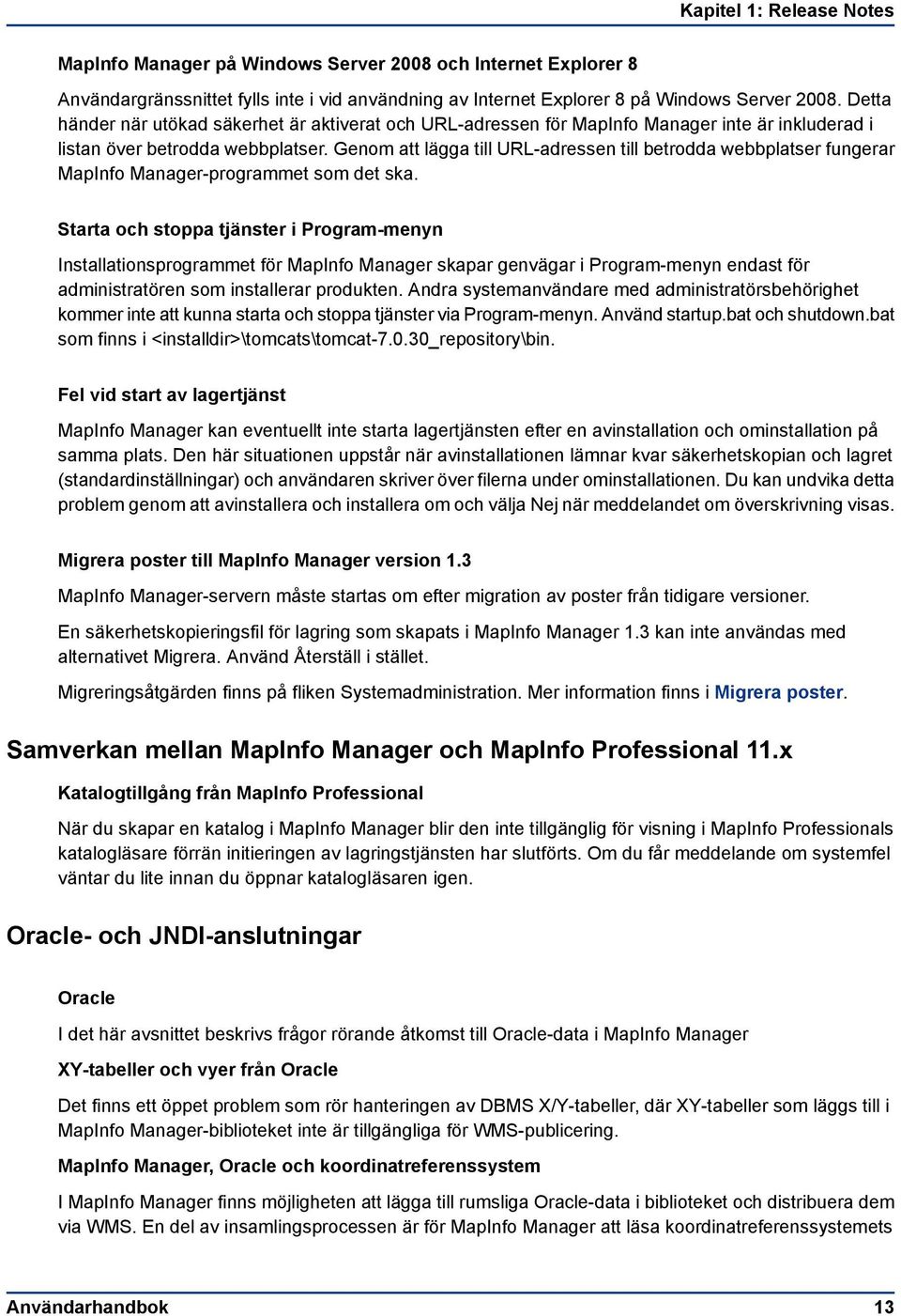 Genom att lägga till URL-adressen till betrodda webbplatser fungerar MapInfo Manager-programmet som det ska.