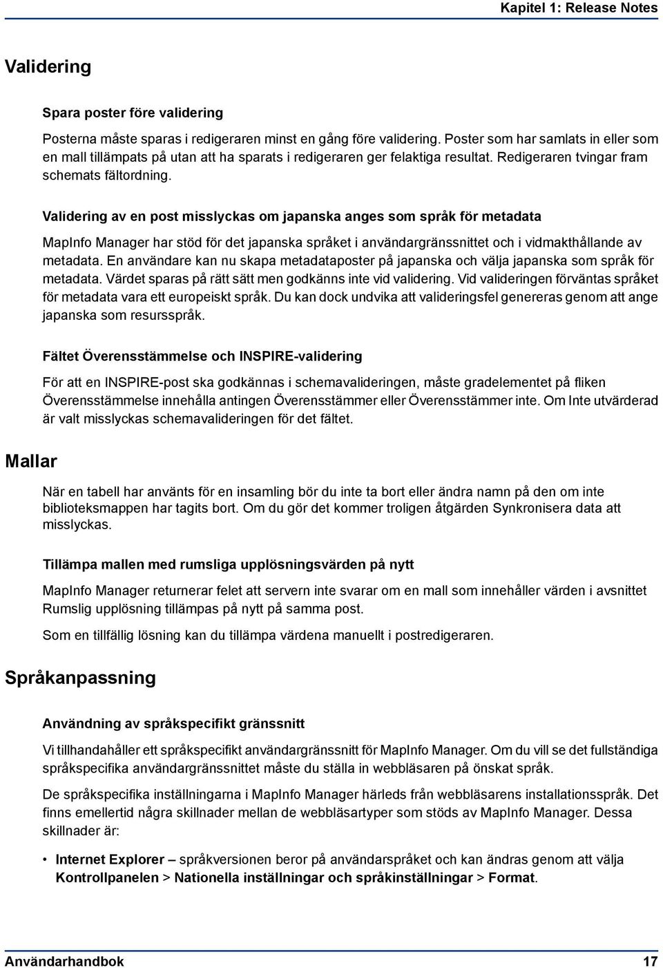 Validering av en post misslyckas om japanska anges som språk för metadata MapInfo Manager har stöd för det japanska språket i användargränssnittet och i vidmakthållande av metadata.