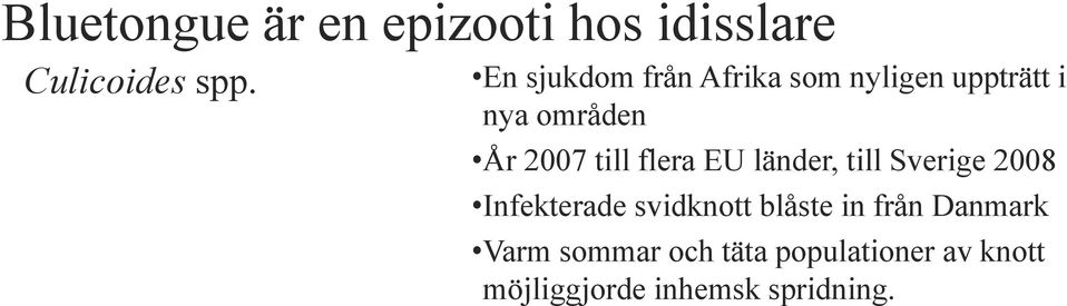 flera EU länder, till Sverige 2008 Infekterade svidknott blåste in