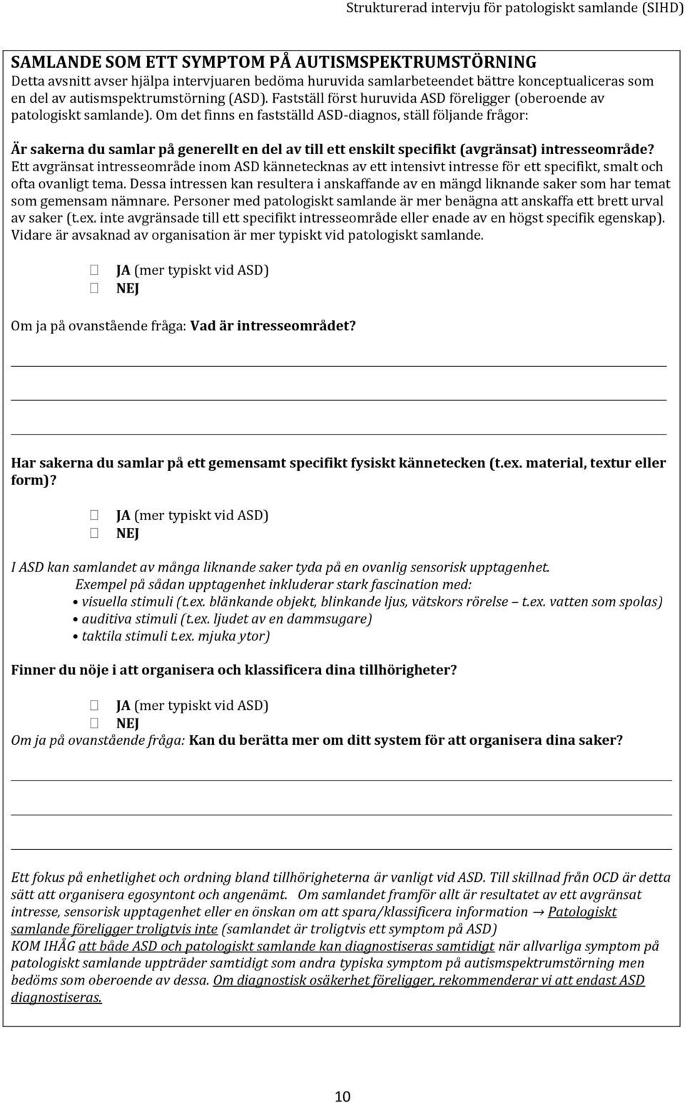 Om det finns en fastställd ASD-diagnos, ställ följande frågor: Är sakerna du samlar på generellt en del av till ett enskilt specifikt (avgränsat) intresseområde?