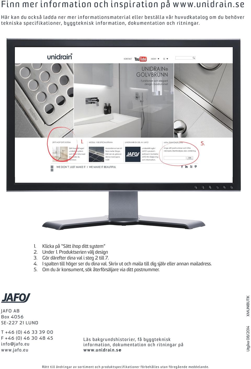 m a t i on, dok ument a t i on och r i t ni ngar. KONTAKT MENY SE UNIDRAIN GOLVBRUNN - Funktionell och elegant design i badrummet SÄTT IHOP DITT SYSTEM 1. 5.