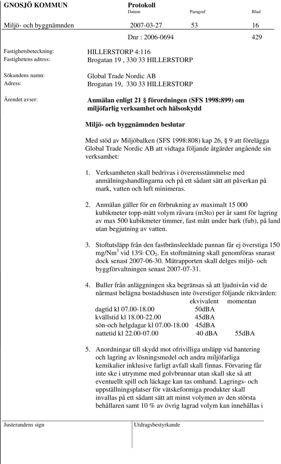 26, 9 att förelägga Global Trade Nordic AB att vidtaga följande åtgärder angående sin verksamhet: 1.