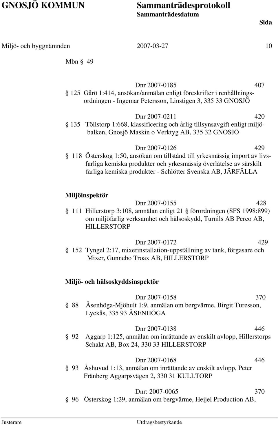 yrkesmässig import av livsfarliga kemiska produkter och yrkesmässig överlåtelse av särskilt farliga kemiska produkter - Schlötter Svenska AB, JÄRFÄLLA Miljöinspektör Dnr 2007-0155 428 111 Hillerstorp