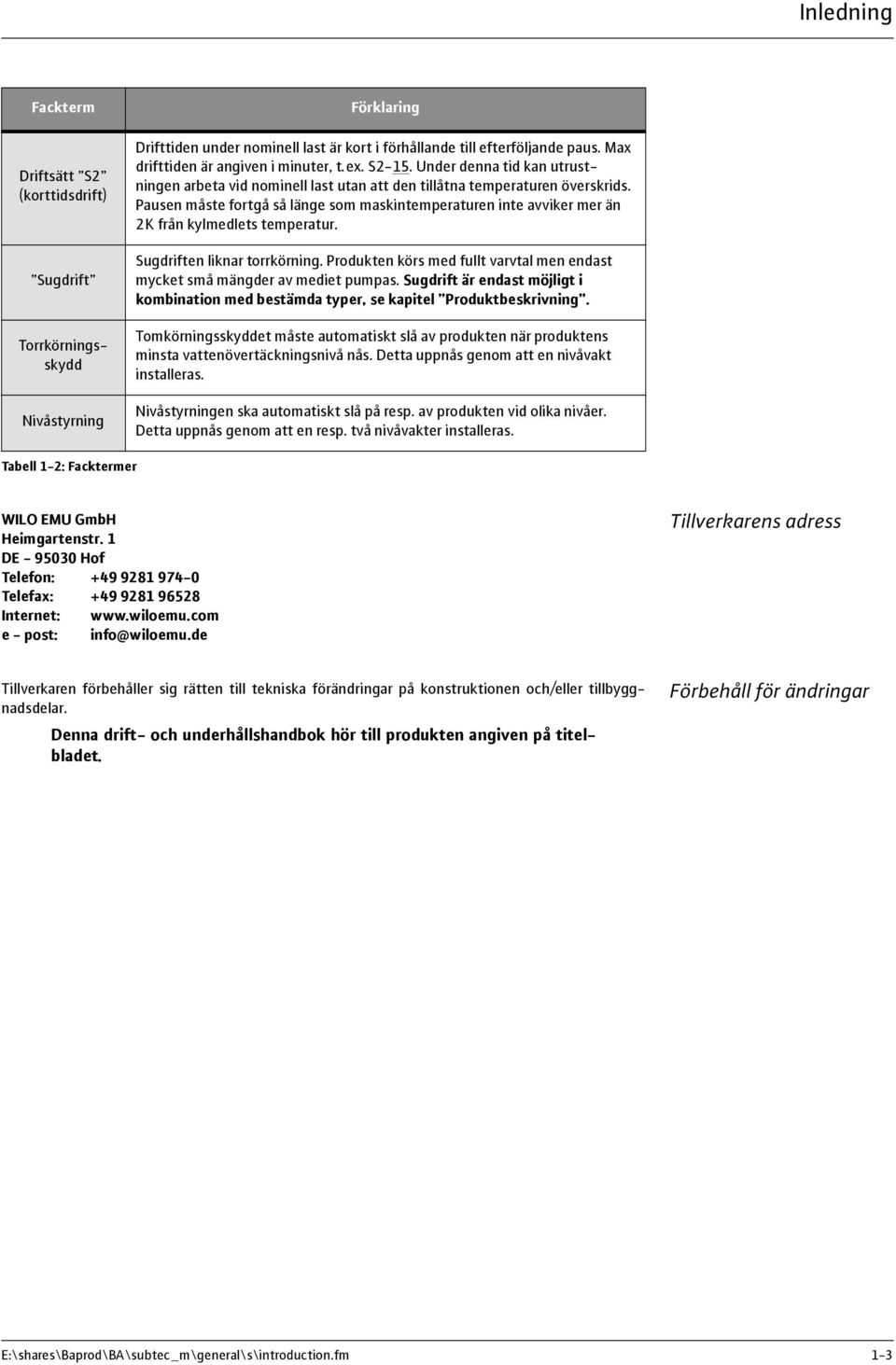 Pausen måste fortgå så länge som maskintemperaturen inte avviker mer än 2K från kylmedlets temperatur. Sugdriften liknar torrkörning.