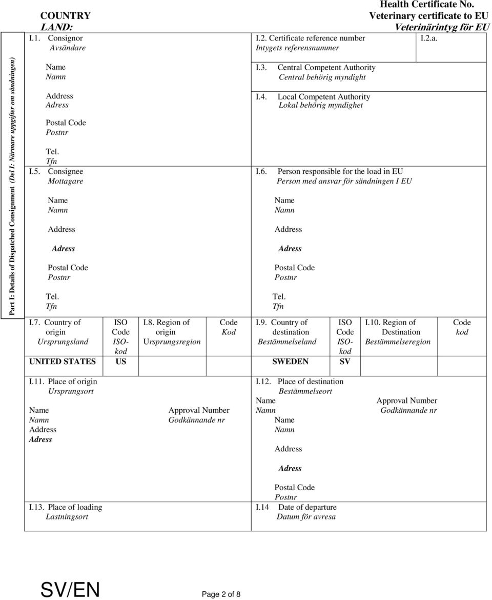 Central Competent Authority Central behörig myndight Local Competent Authority Lokal behörig myndighet Person responsible for the load in EU Person med ansvar för sändningen I EU Postal Code Postnr