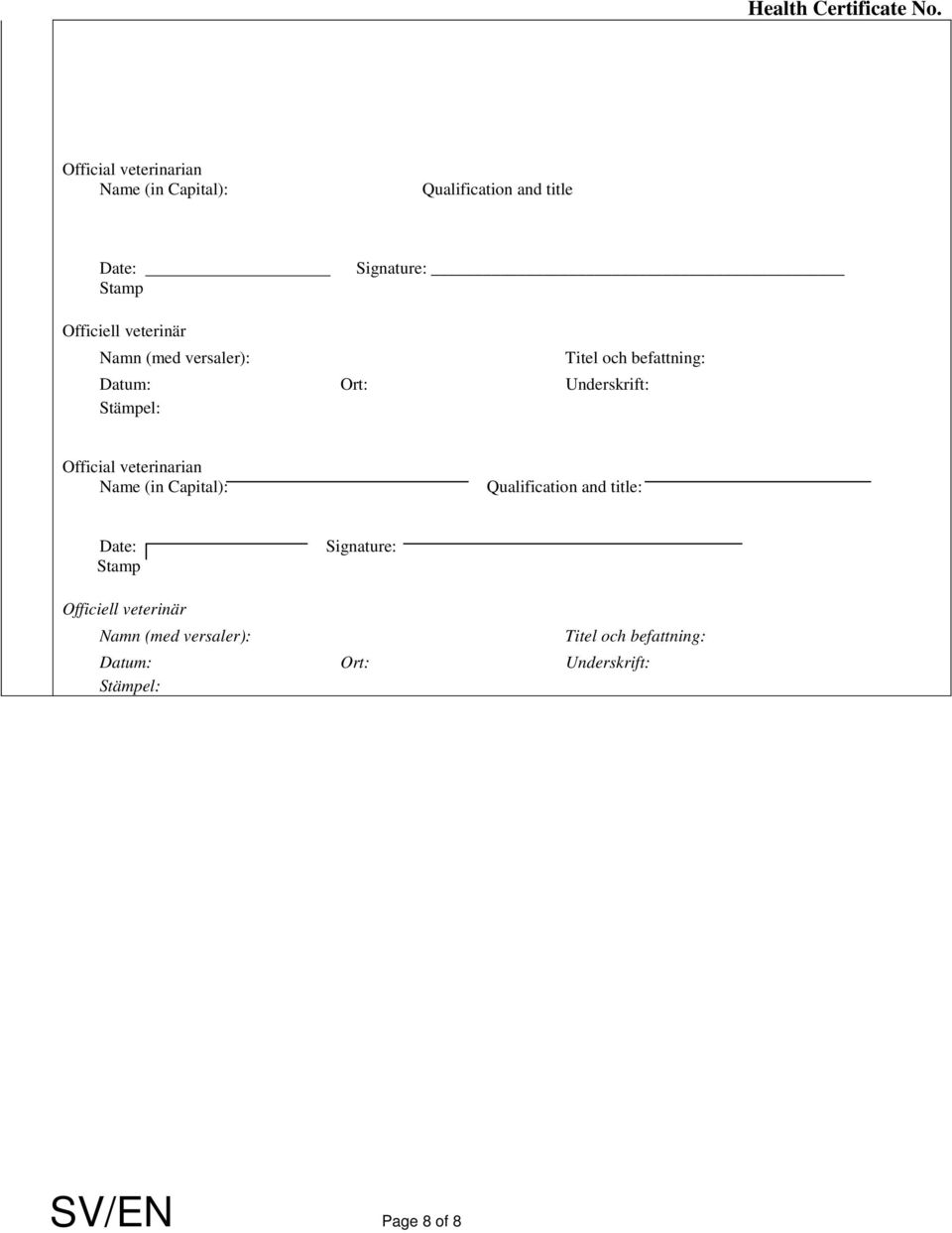 veterinär (med versaler): Titel och befattning: Datum: Ort: Underskrift: Stämpel: Official