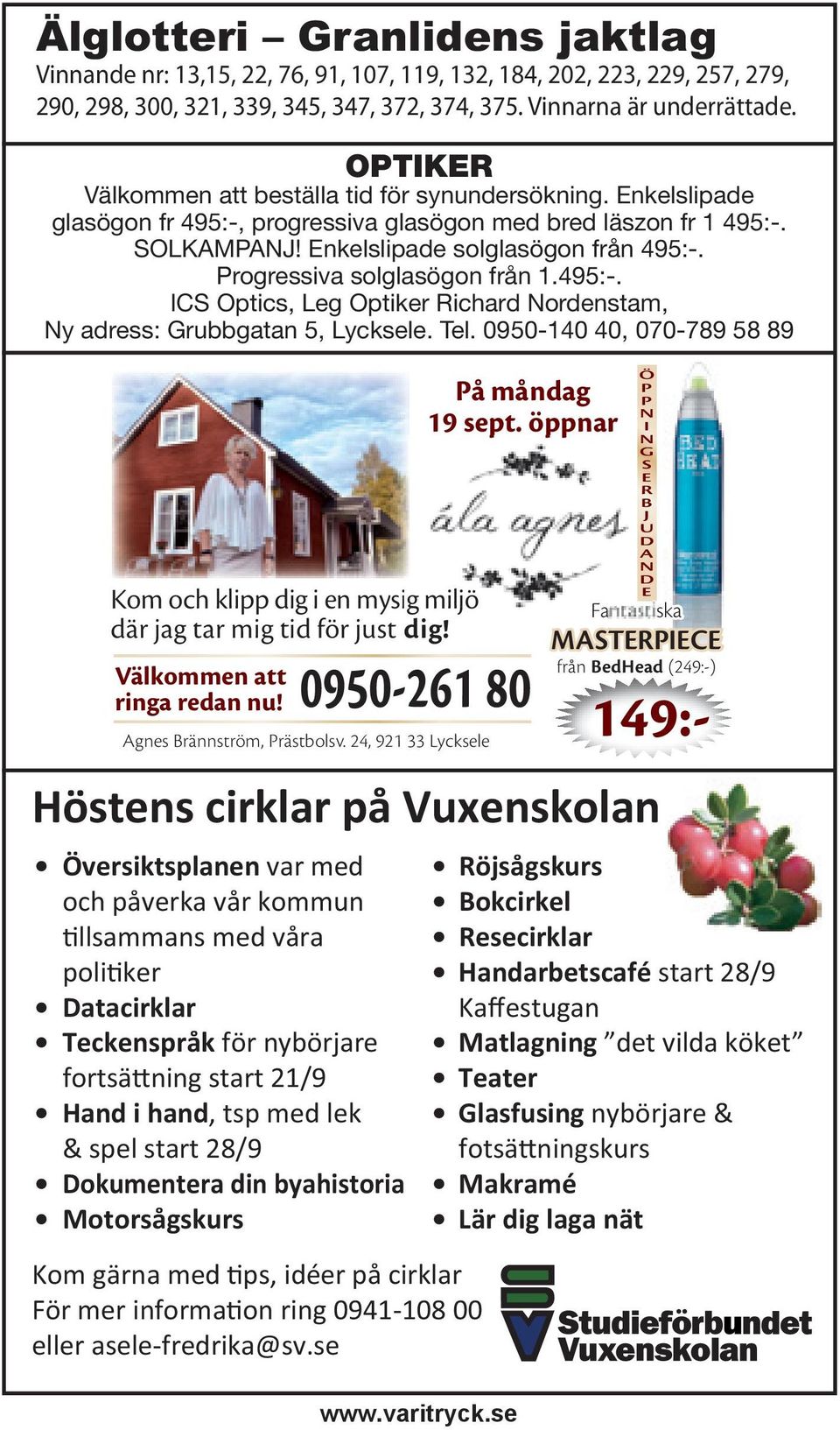 Progressiva solglasögon från 1.495:-. ICS Optics, Leg Optiker Richard Nordenstam, Ny adress: Grubbgatan 5, Lycksele. Tel. 0950-140 40, 070-789 58 89 På måndag 19 sept.