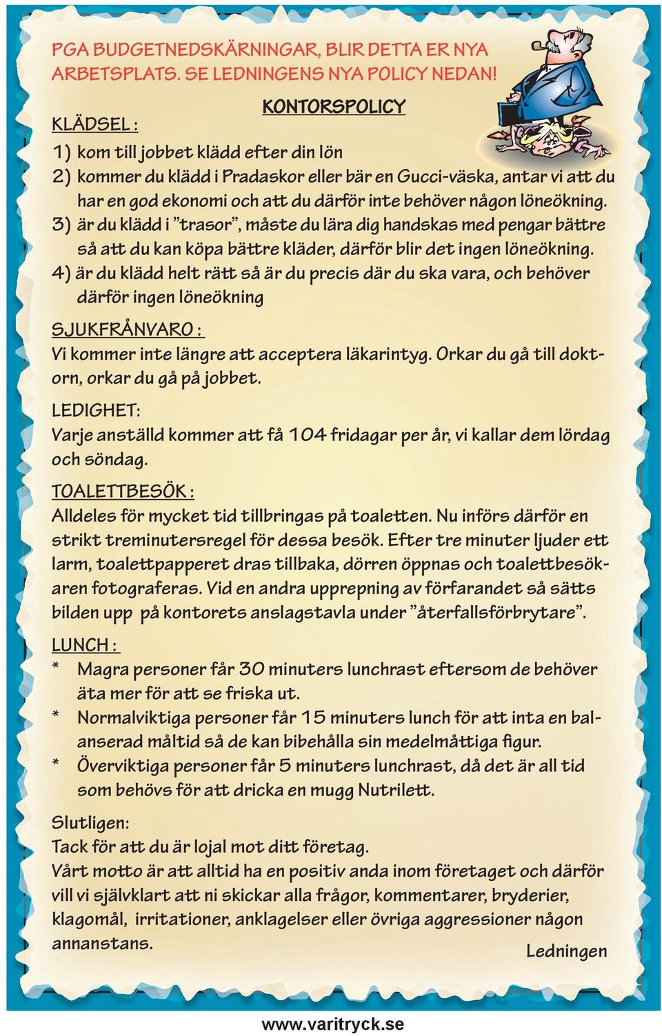 löneökning. 3) är du klädd i trasor, måste du lära dig handskas med pengar bättre så att du kan köpa bättre kläder, därför blir det ingen löneökning.