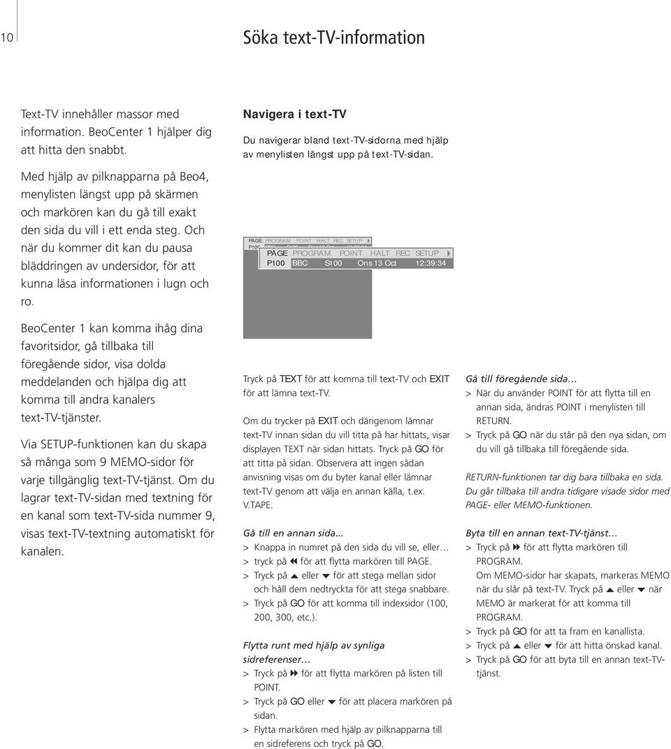 text-tv-sidorna med hjälp av menylisten längst upp på text-tv-sidan PAGE PROGRAM POINT HALT REC SETUP P100 BBC S100 Ons 13 Oct 12:39:34 PAGE PROGRAM POINT HALT REC SETUP P100 BBC S100 Ons 13 Oct