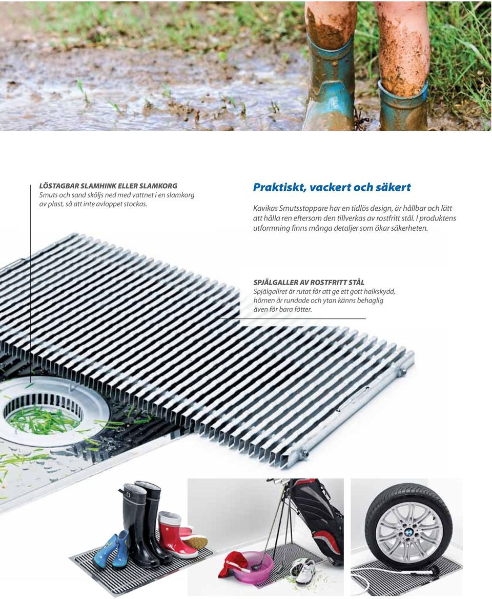 Praktiskt, vackert och säkert Kavikas Smutsstoppare har en tidlös design, är hållbar och lätt att hålla ren eftersom den