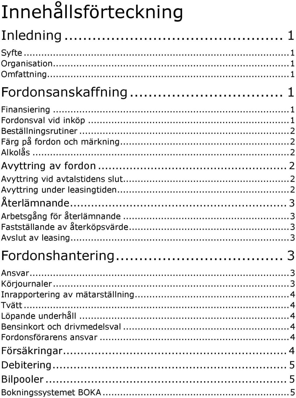 .. 3 Arbetsgång för återlämnande... 3 Fastställande av återköpsvärde... 3 Avslut av leasing... 3 Fordonshantering... 3 Ansvar... 3 Körjournaler.