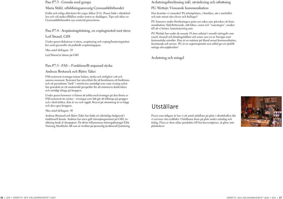 Pass P7:4 - Avspänningsträning, en copingmetod mot stress Leif Strand, GIH Under passet diskuterar vi stress, avspänning och coping/hanteringstekniker samt genomför ett praktiskt avspänningspass.