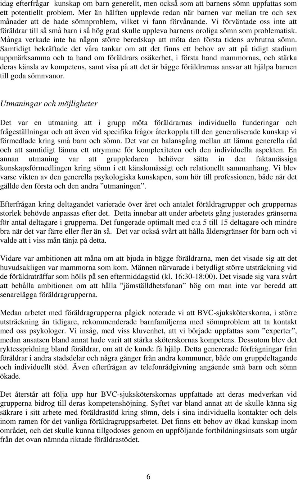 Vi förväntade oss inte att föräldrar till så små barn i så hög grad skulle uppleva barnens oroliga sömn som problematisk.