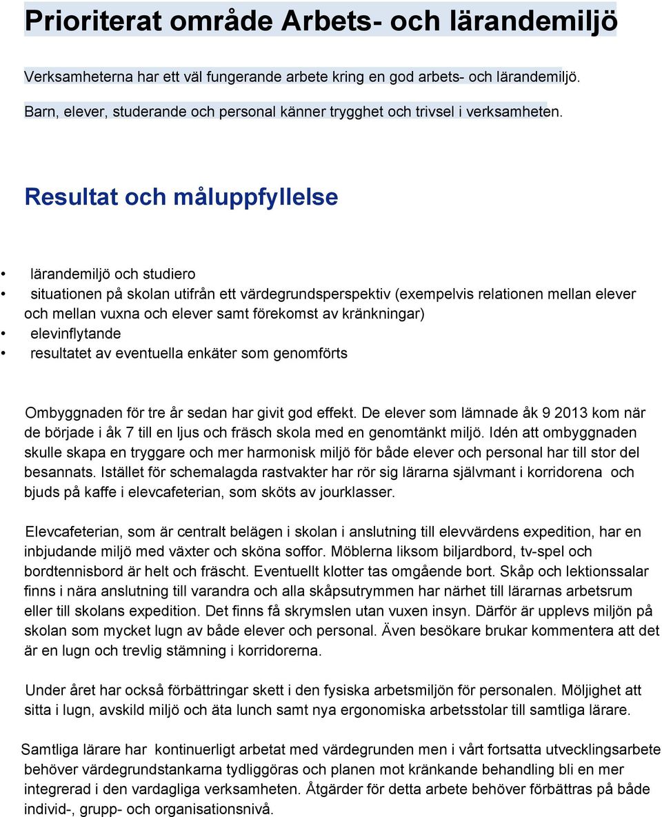 Resultat och måluppfyllelse lärandemiljö och studiero situationen på skolan utifrån ett värdegrundsperspektiv (exempelvis relationen mellan elever och mellan vuxna och elever samt förekomst av