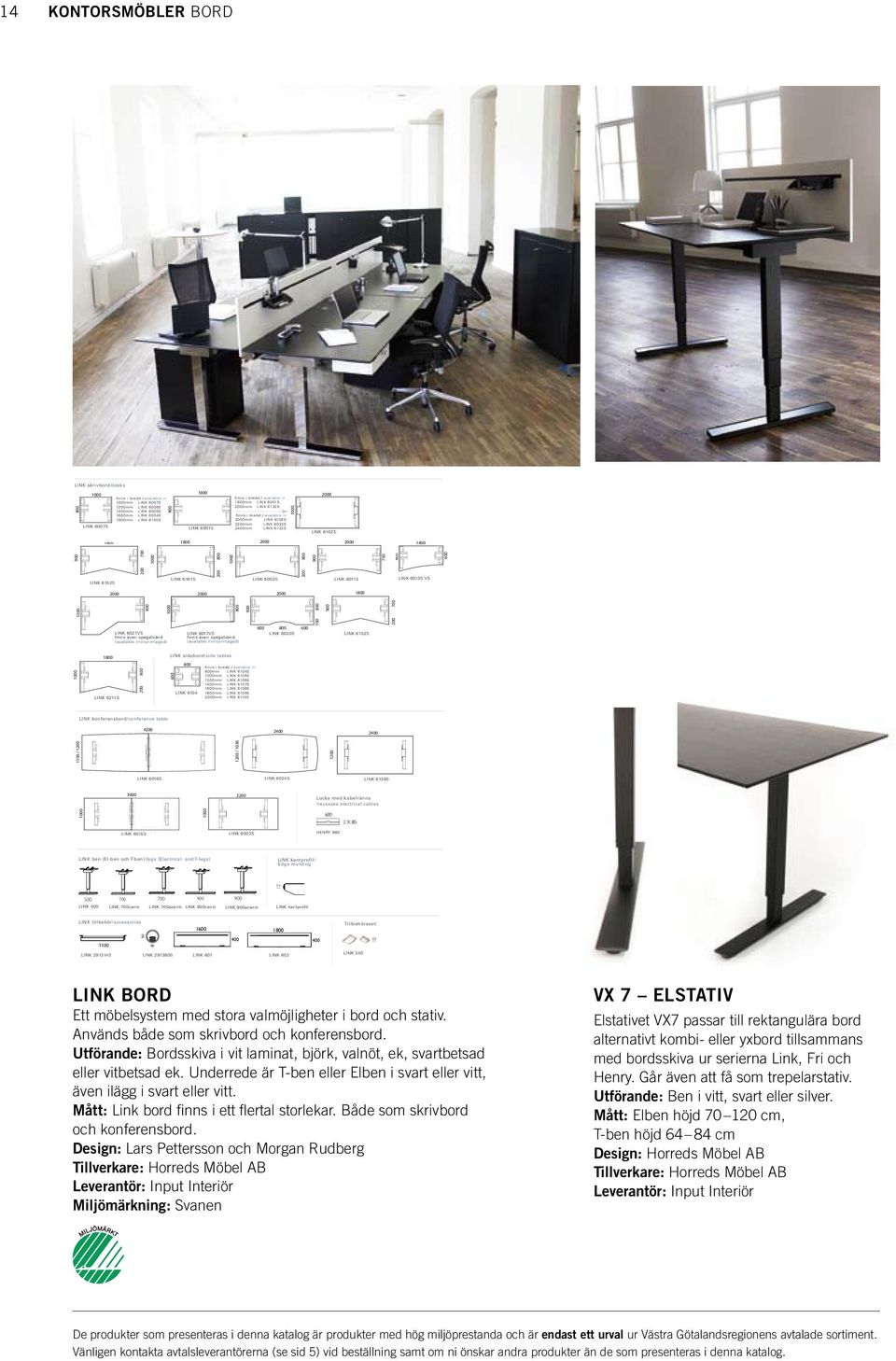Mått: Link bord finns i ett flertal storlekar. Både som skrivbord och konferensbord.