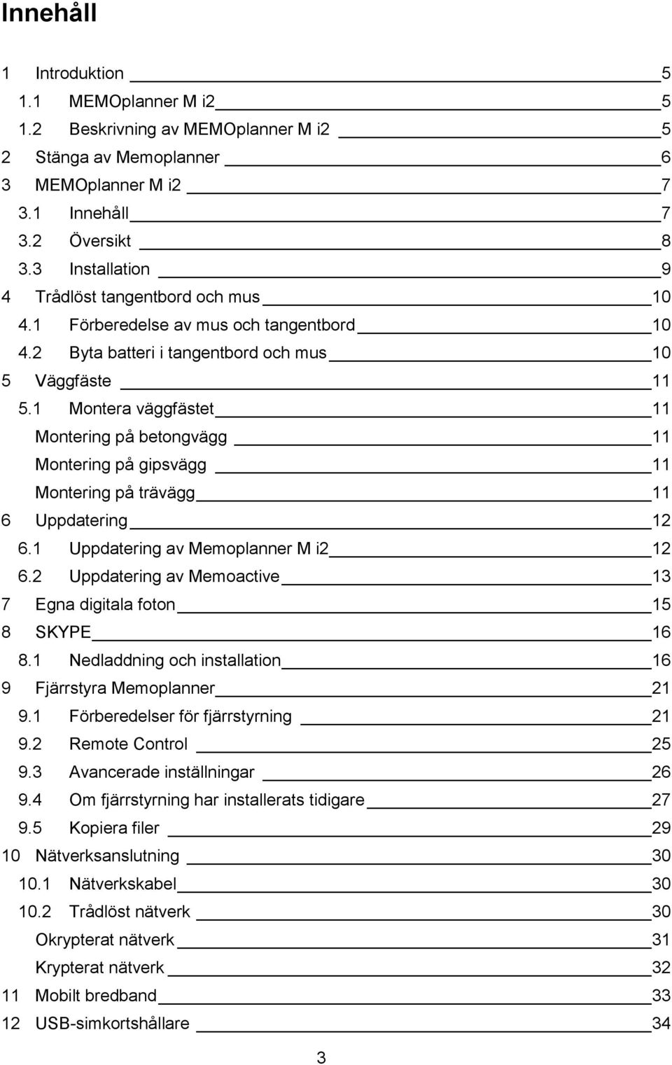 1 Montera väggfästet 11 Montering på betongvägg 11 Montering på gipsvägg 11 Montering på trävägg 11 6 Uppdatering 12 6.1 Uppdatering av Memoplanner M i2 12 6.