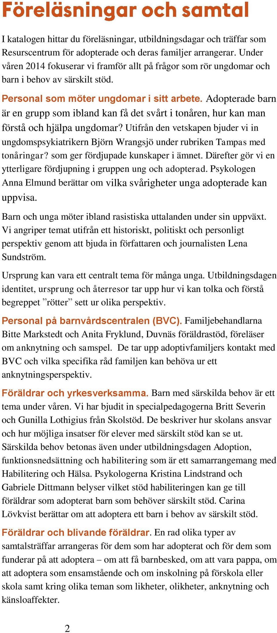 Adopterade barn är en grupp som ibland kan få det svårt i tonåren, hur kan man förstå och hjälpa ungdomar?