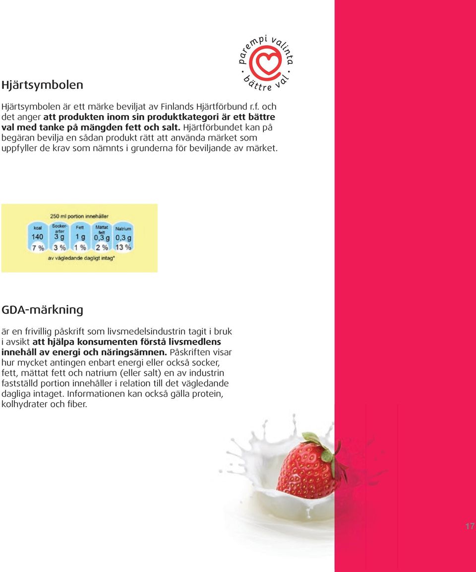 GDA-märkning är en frivillig påskrift som livsmedelsindustrin tagit i bruk i avsikt att hjälpa konsumenten förstå livsmedlens innehåll av energi och näringsämnen.