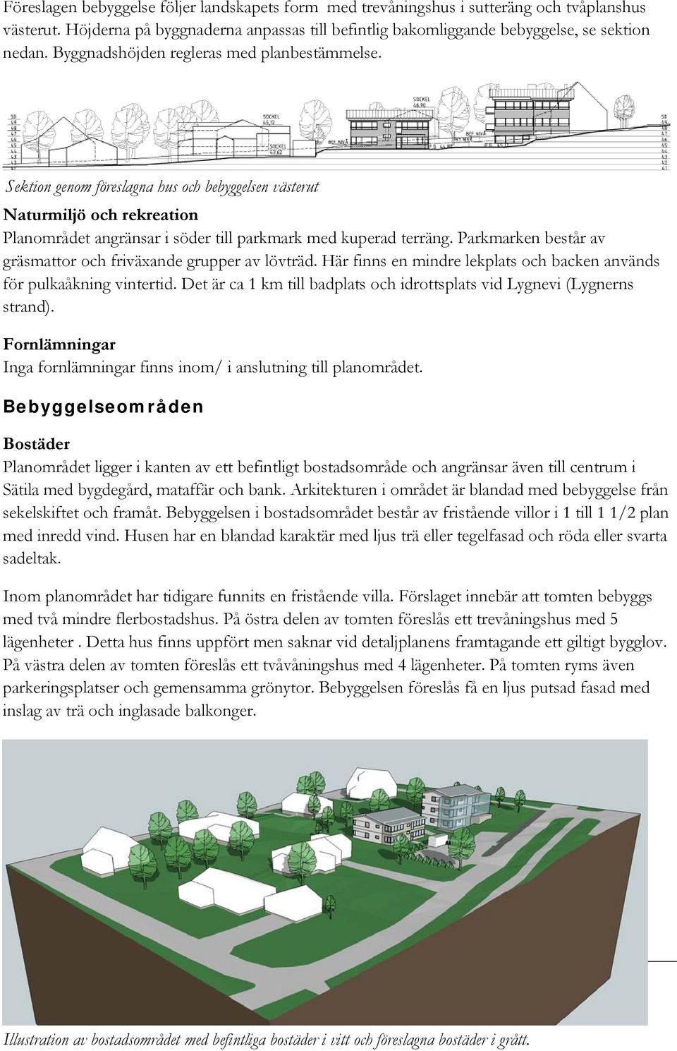 Parkmarken består av gräsmattor och friväxande grupper av lövträd. Här finns en mindre lekplats och backen används för pulkaåkning vintertid.