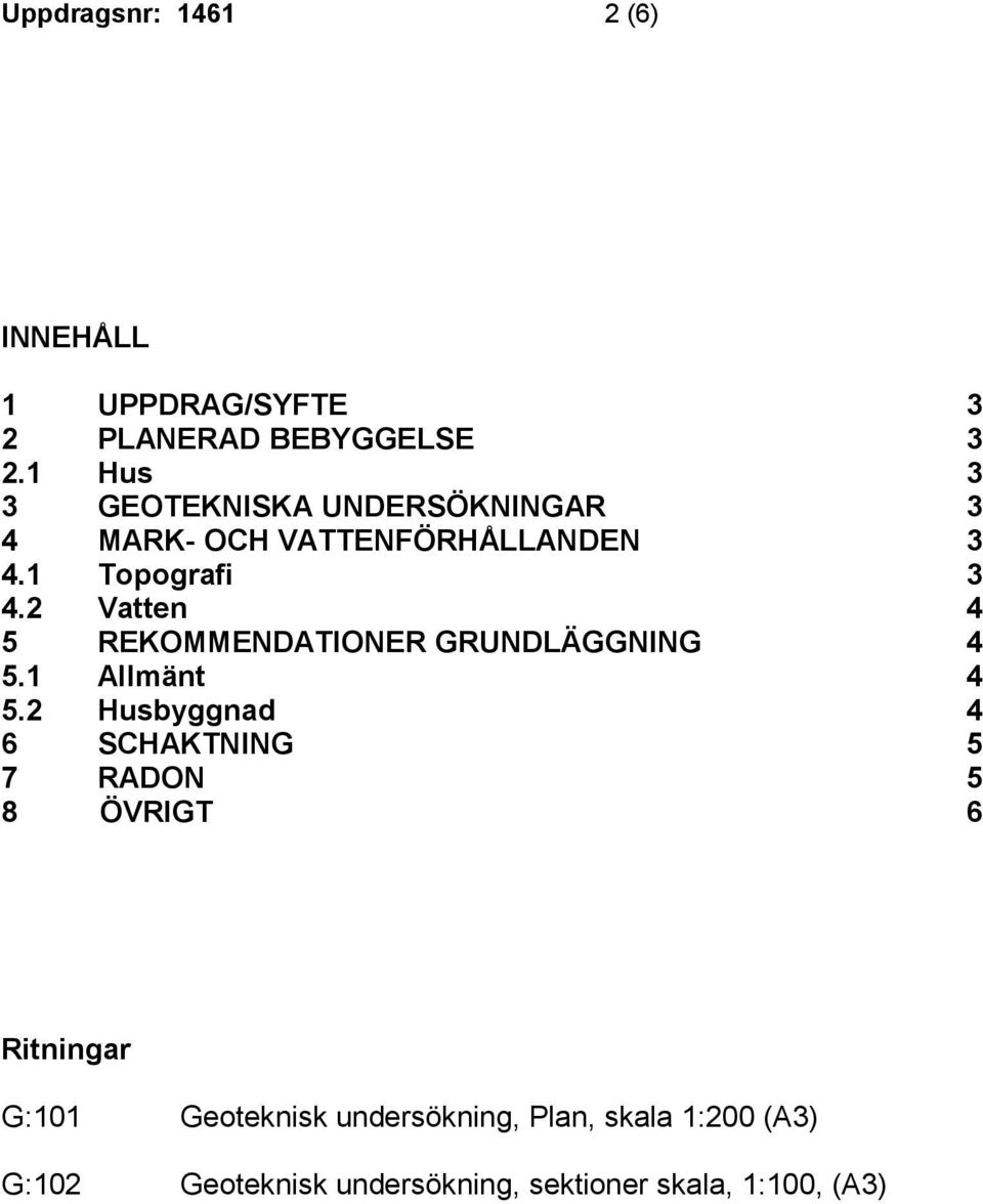 2 Vatten 4 5 REKOMMENDATIONER GRUNDLÄGGNING 4 5.1 Allmänt 4 5.