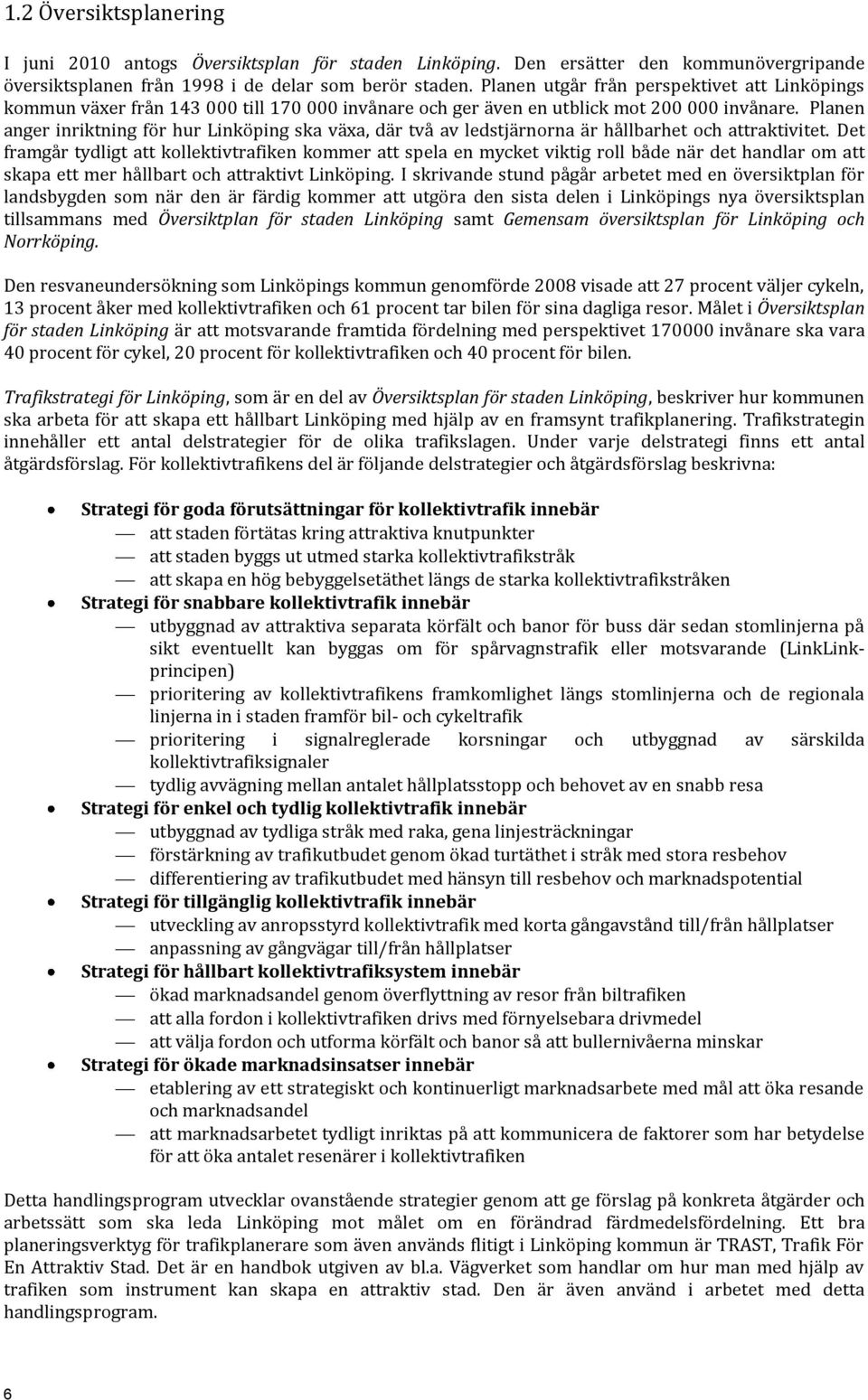 Planen anger inriktning för hur Linköping ska växa, där två av ledstjärnorna är hållbarhet och attraktivitet.