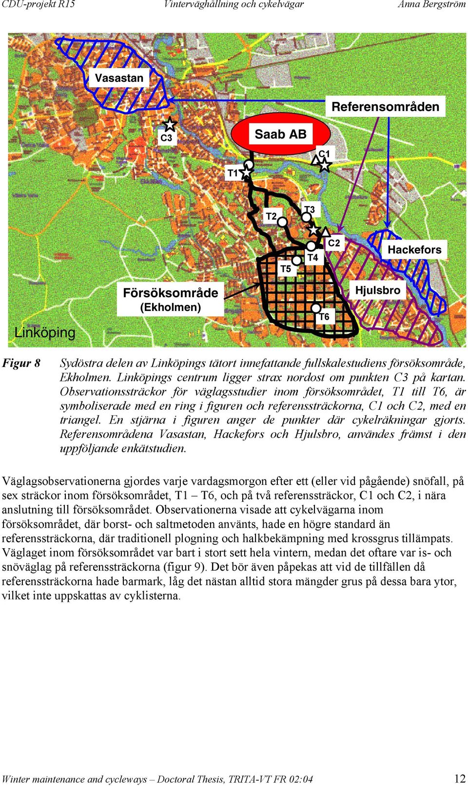 Observationssträckor för väglagsstudier inom försöksområdet, T1 till T6, är symboliserade med en ring i figuren och referenssträckorna, C1 och C2, med en triangel.