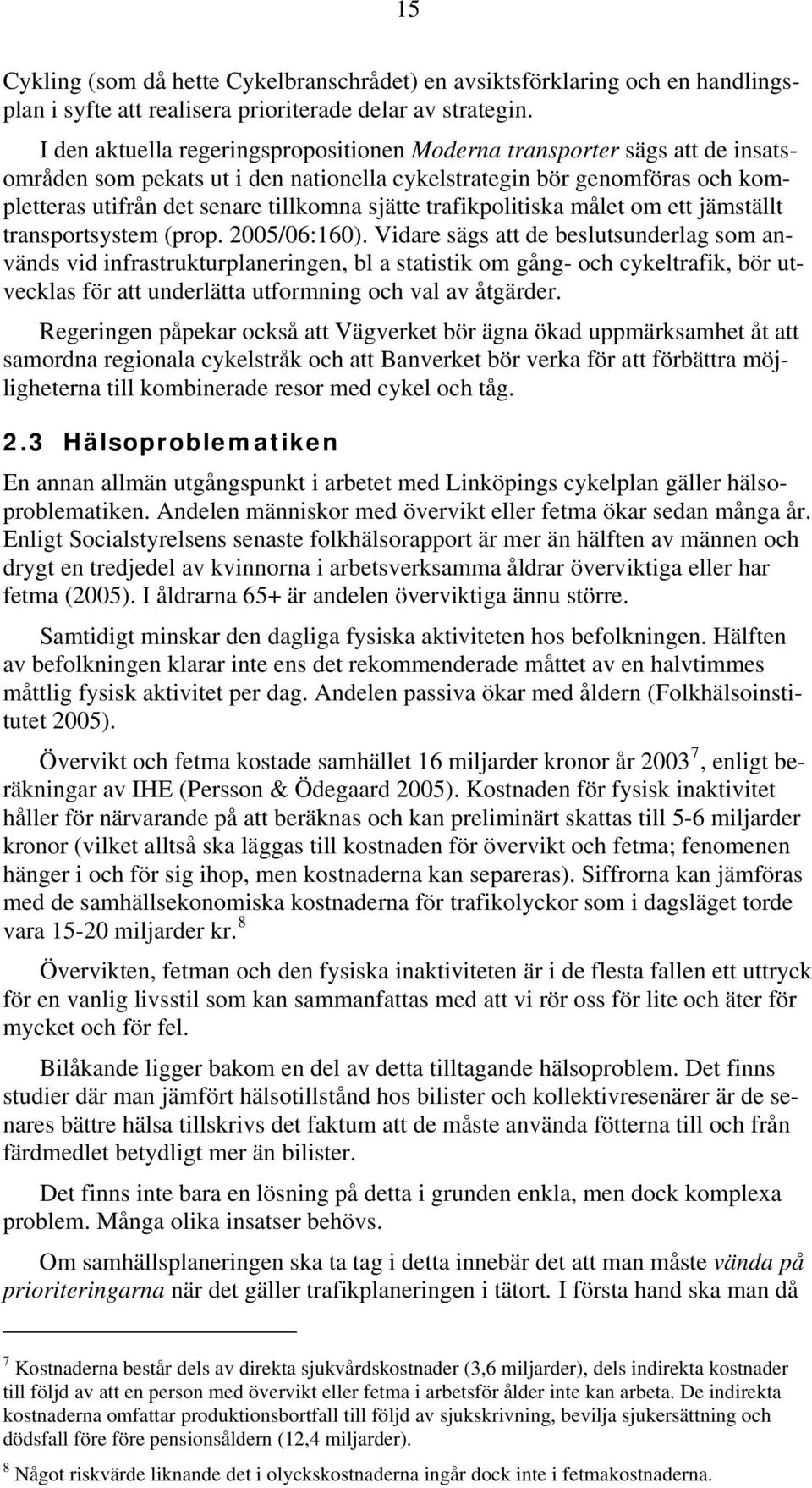 trafikpolitiska målet om ett jämställt transportsystem (prop. 2005/06:160).