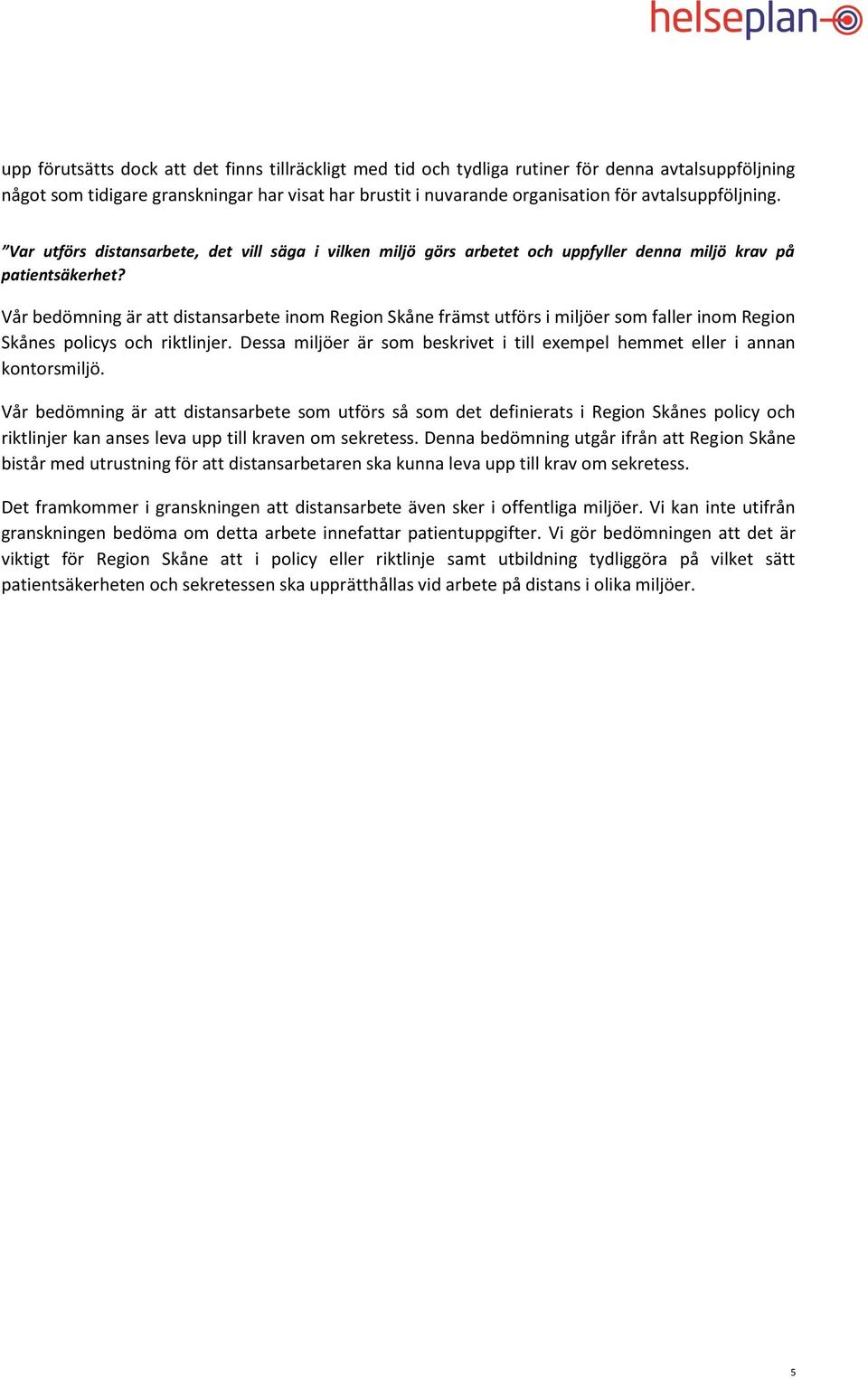 Vår bedömning är att distansarbete inom Region Skåne främst utförs i miljöer som faller inom Region Skånes policys och riktlinjer.