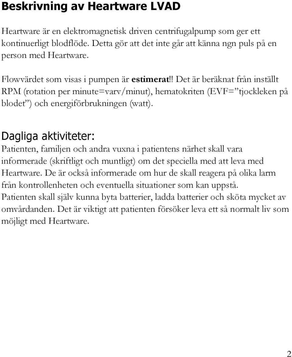 Dagliga aktiviteter: Patienten, familjen och andra vuxna i patientens närhet skall vara informerade (skriftligt och muntligt) om det speciella med att leva med Heartware.