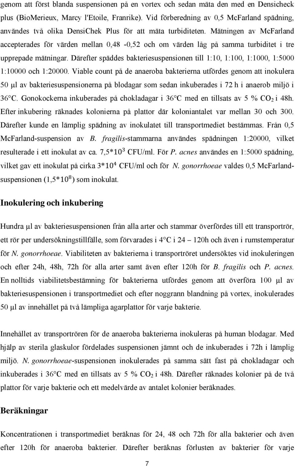 Mätningen av McFarland accepterades för värden mellan 0,48-0,52 och om värden låg på samma turbiditet i tre upprepade mätningar.