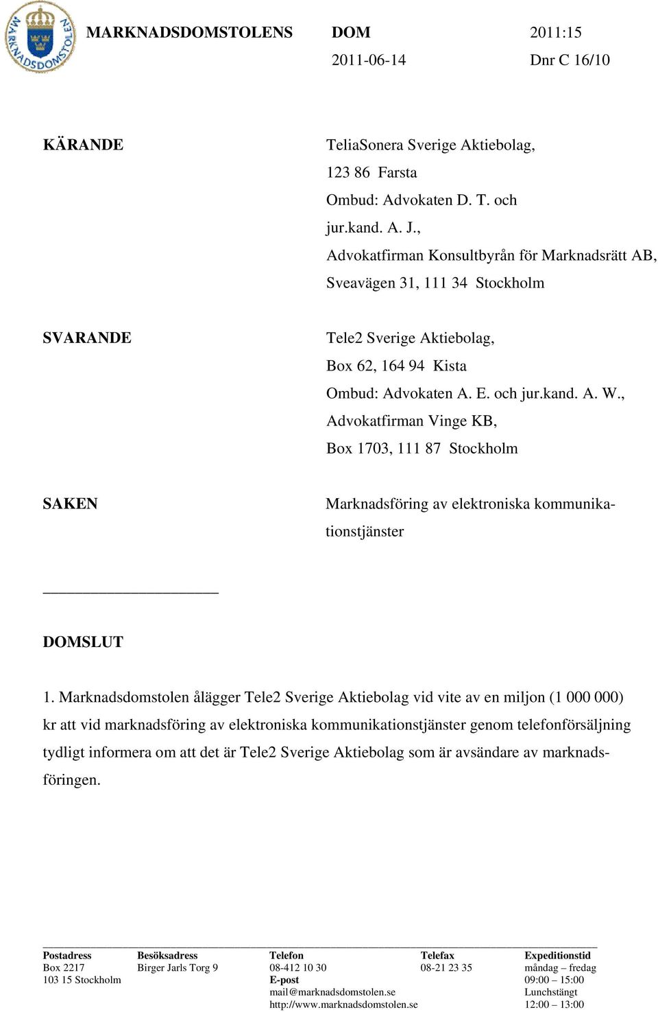 , Advokatfirman Vinge KB, Box 1703, 111 87 Stockholm SAKEN Marknadsföring av elektroniska kommunikationstjänster DOMSLUT 1.