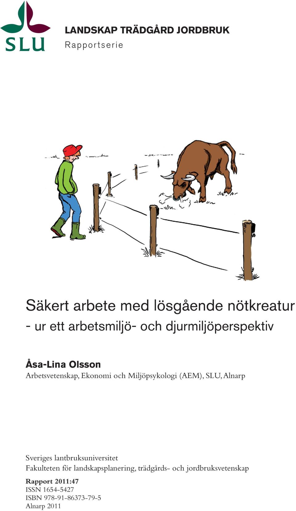 Fakulteten för landskapsplanering, trädgårds- och jordbruksvetenskap Åsa-Lina Olsson Rapport Arbetsvetenskap, 2011: XX Ekonomi och Miljöpsykologi (AEM), SLU, Alnarp