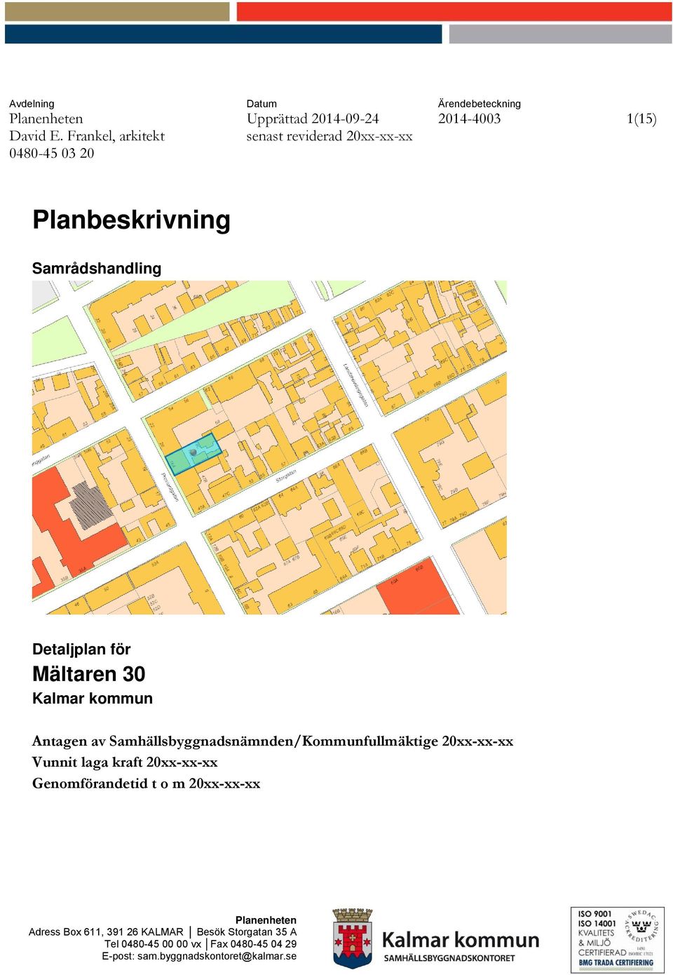 30 Kalmar kommun Antagen av Samhällsbyggnadsnämnden/Kommunfullmäktige 20xx-xx-xx Vunnit laga kraft 20xx-xx-xx