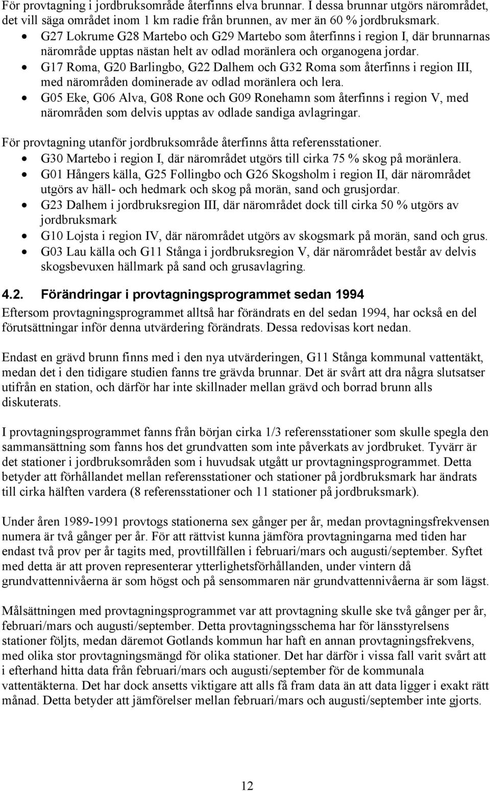 G17 Roma, G Barlingbo, G Dalhem och G3 Roma som återfinns i region III, med närområden dominerade av odlad moränlera och lera.