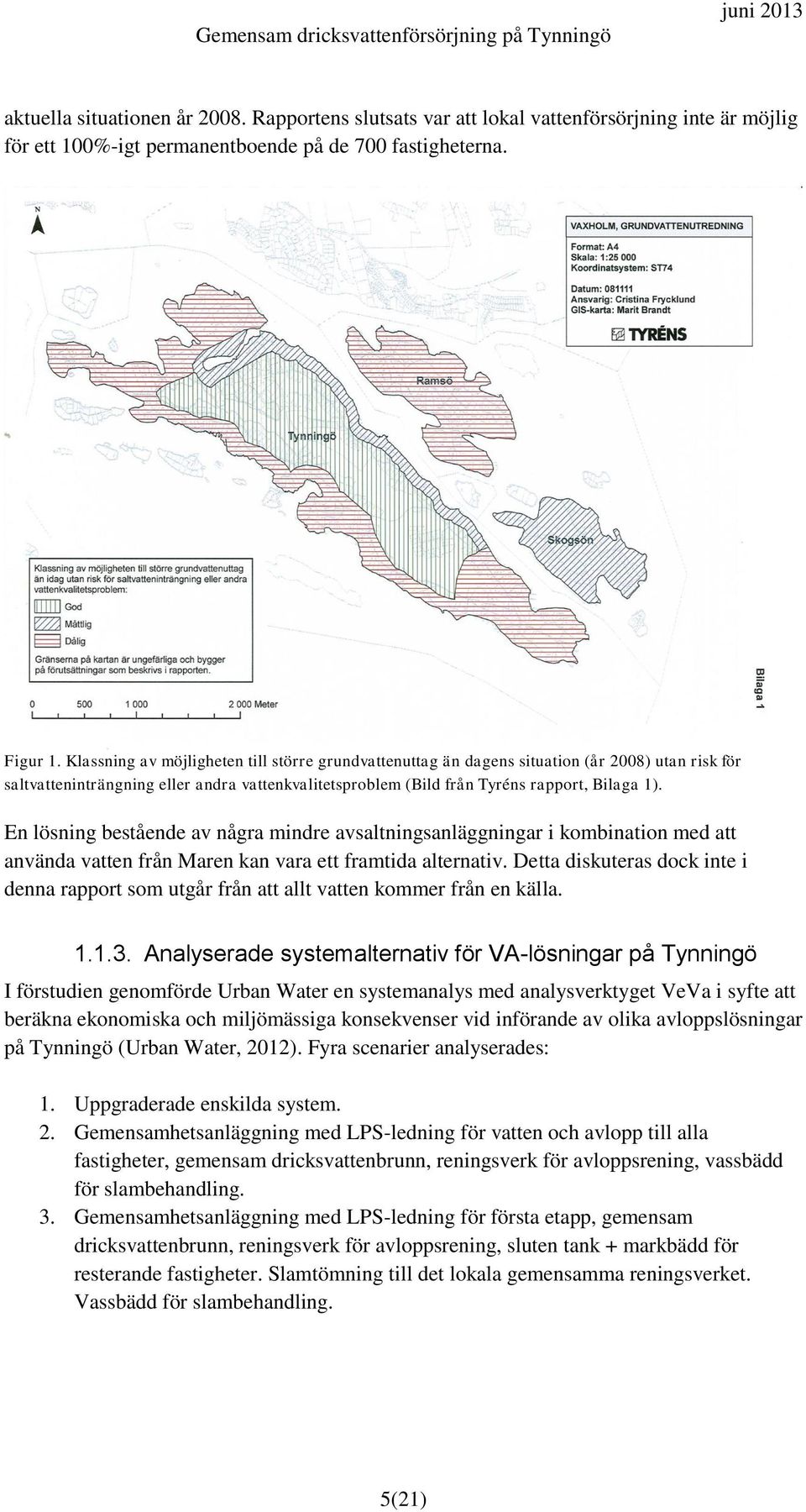 En lösning bestående av några mindre avsaltningsanläggningar i kombination med att använda vatten från Maren kan vara ett framtida alternativ.