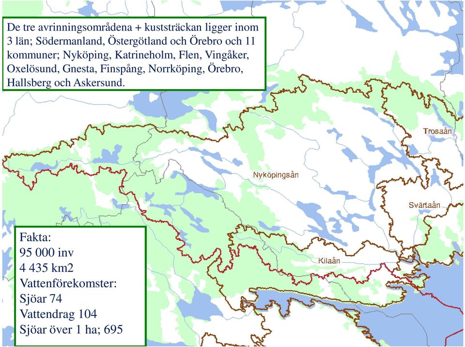 Oxelösund, Gnesta, Finspång, Norrköping, Örebro, Hallsberg och Askersund.