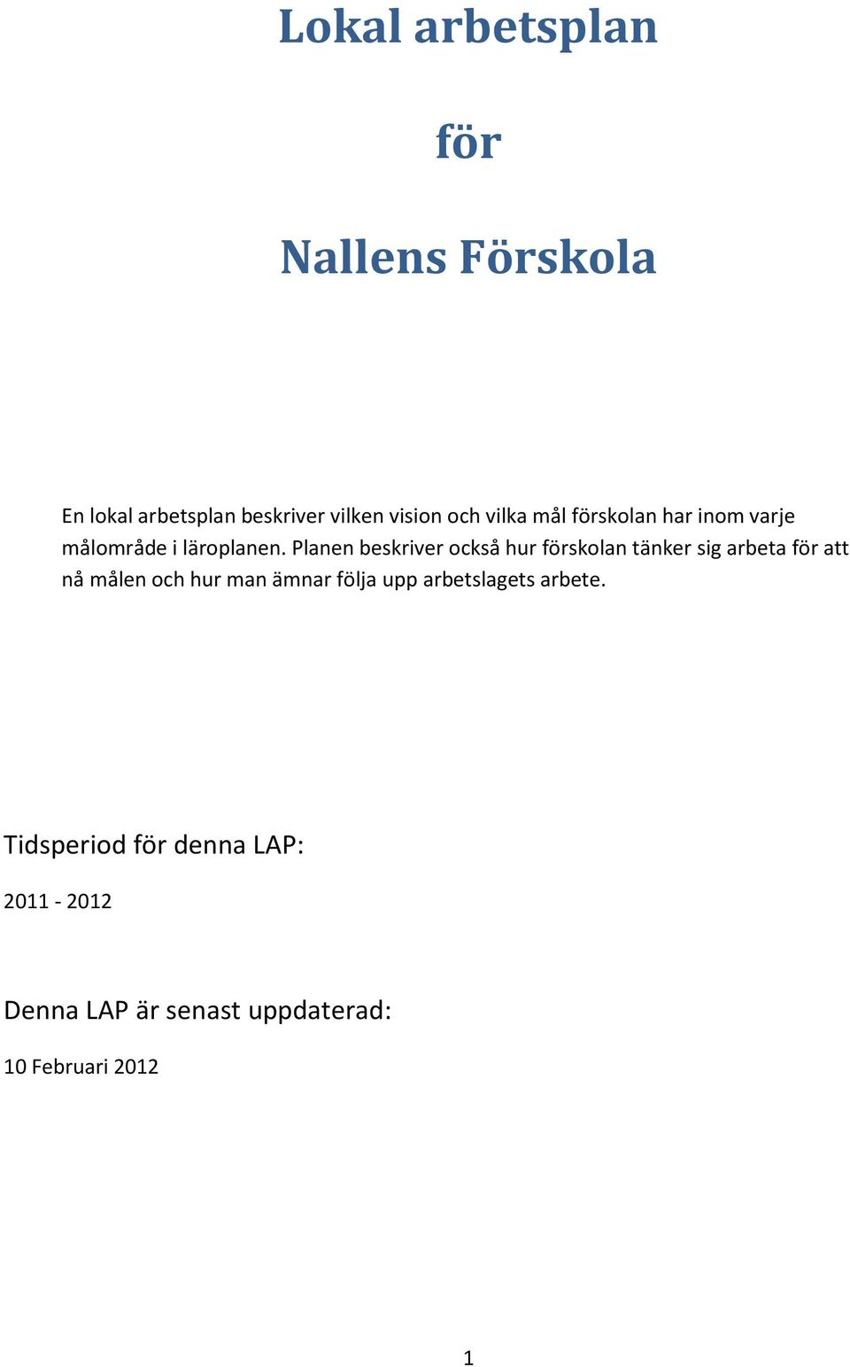 Planen beskriver också hur förskolan tänker sig arbeta för att nå målen och hur man