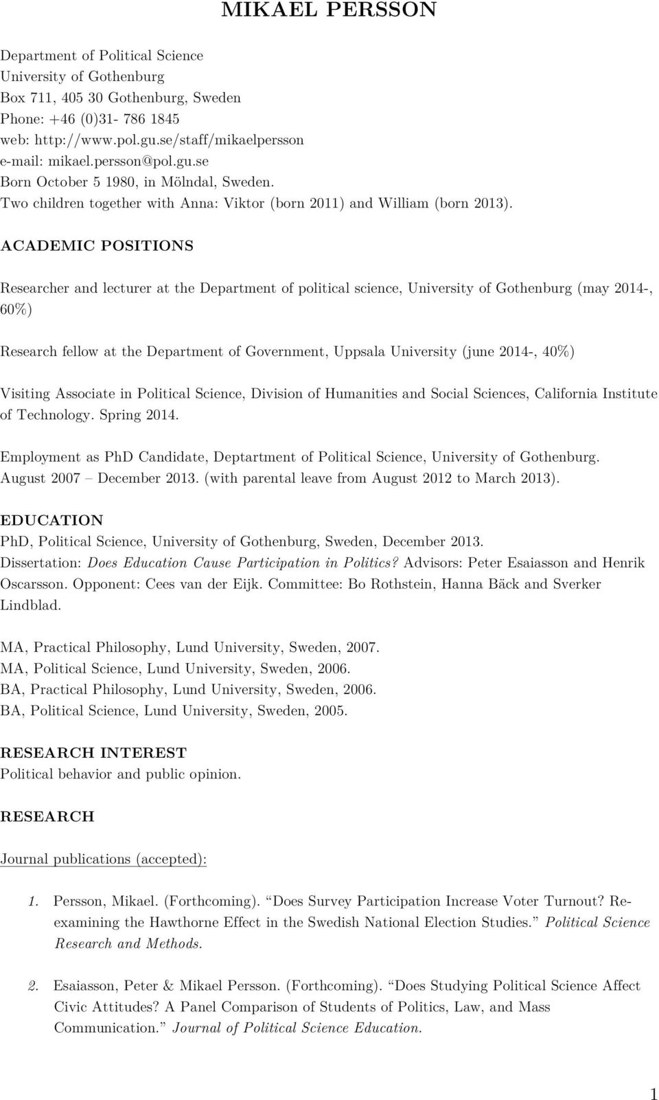 ACADEMIC POSITIONS Researcher and lecturer at the Department of political science, University of Gothenburg (may 2014-, 60%) Research fellow at the Department of Government, Uppsala University (june