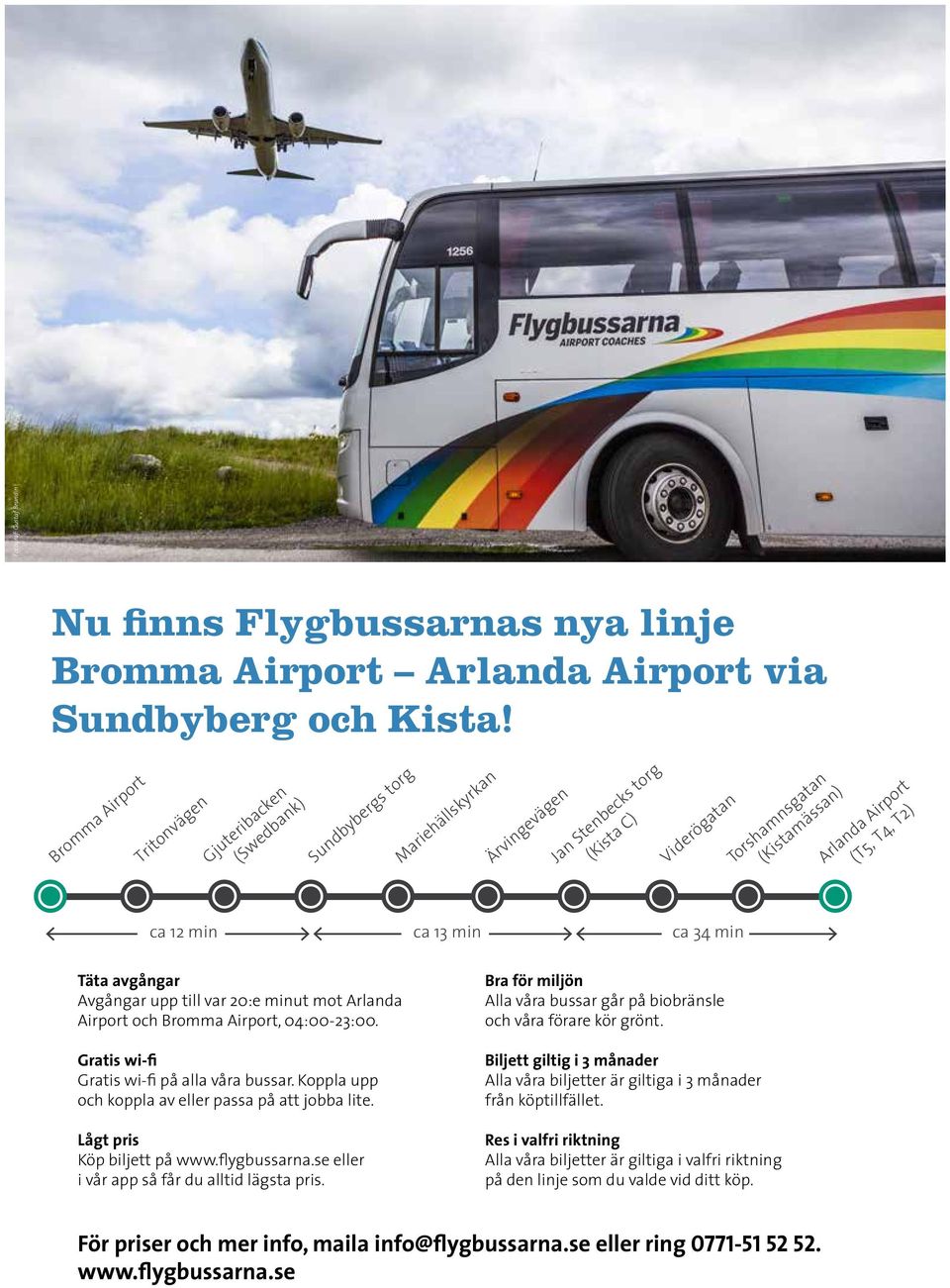 ca 12 min ca 13 min ca 34 min Täta avgångar Avgångar upp till var 20:e minut mot Arlanda Airport och Bromma Airport, 04:00-23:00. Gratis wi-fi Gratis wi-fi på alla våra bussar.