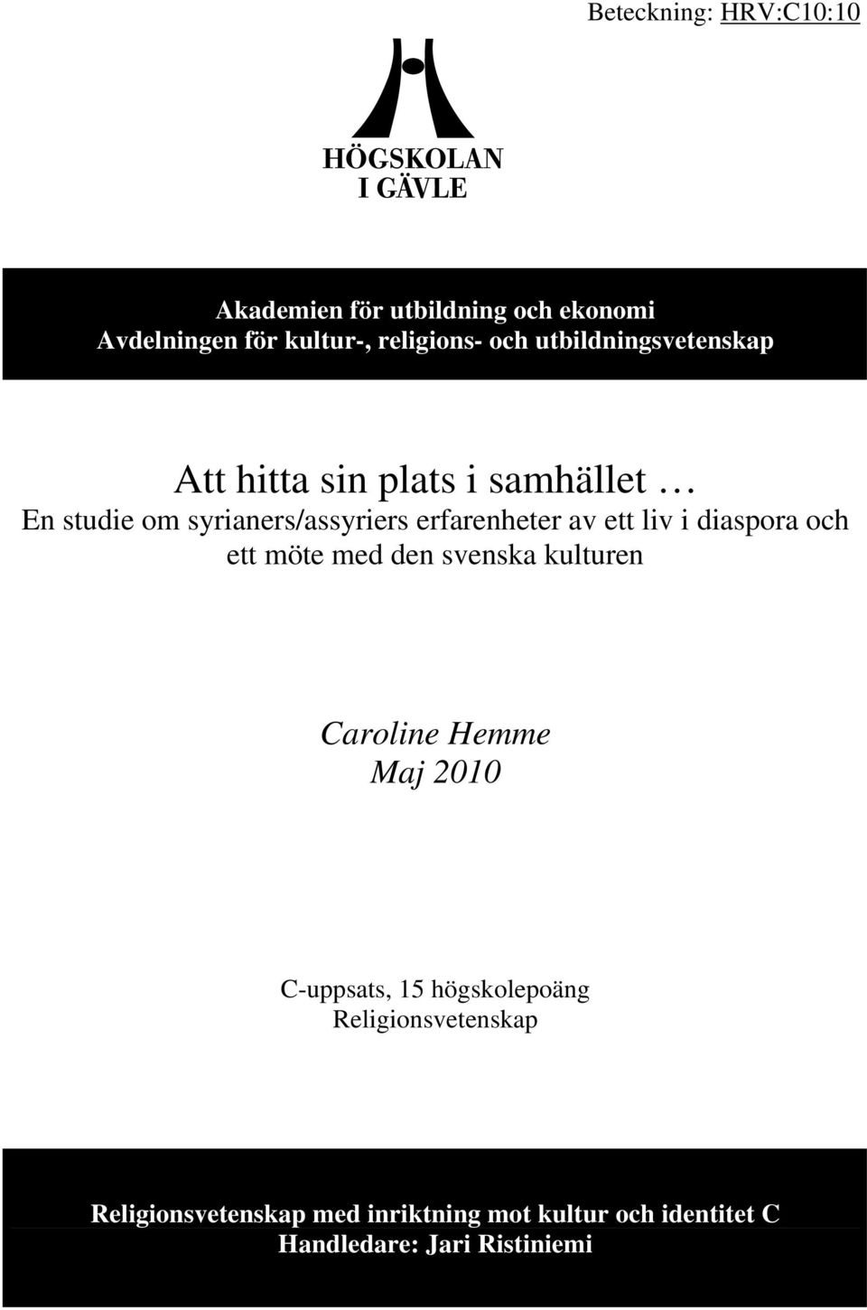 ett liv i diaspora och ett möte med den svenska kulturen Caroline Hemme Maj 2010 C-uppsats, 15