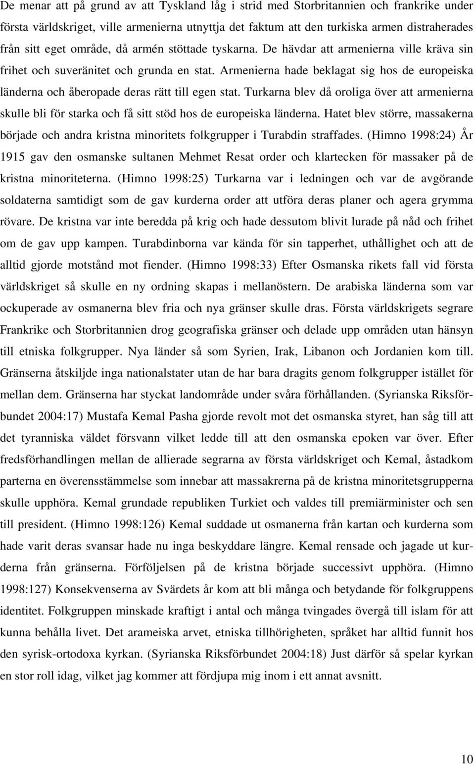 Armenierna hade beklagat sig hos de europeiska länderna och åberopade deras rätt till egen stat.