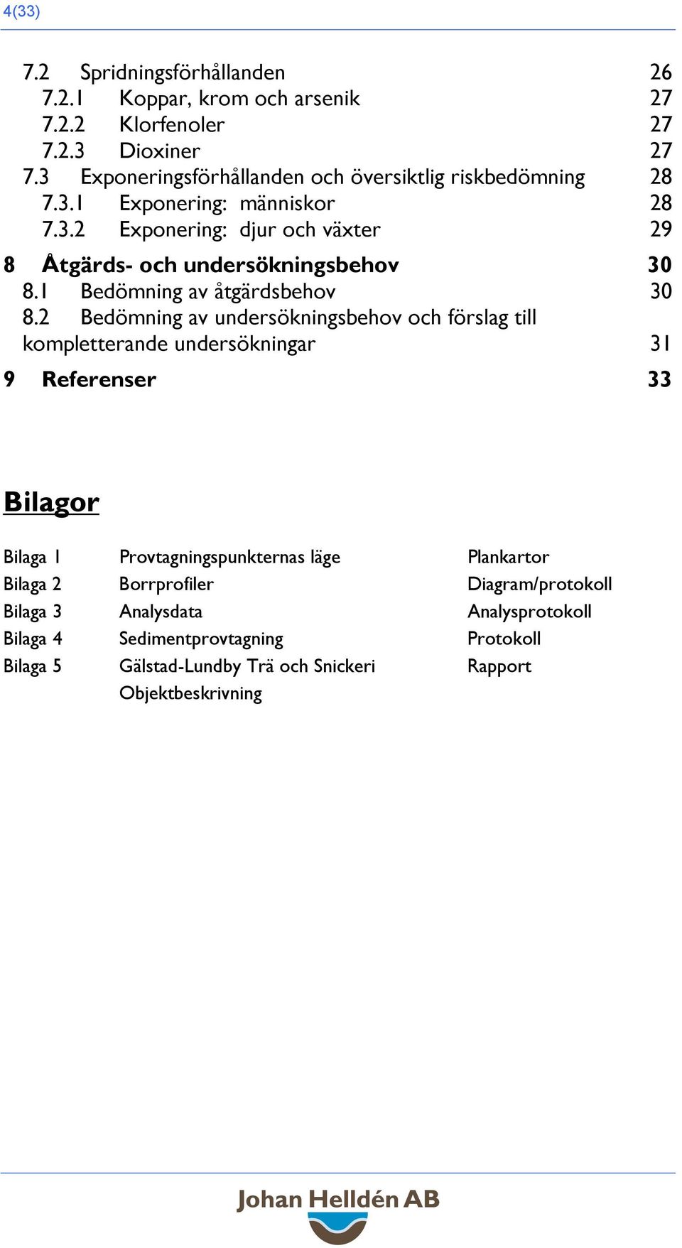 1 Bedömning av åtgärdsbehov 30 8.